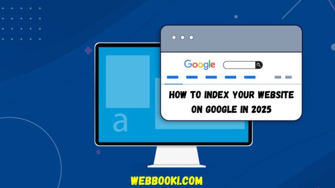 How to Index Your Website on Google in 2025